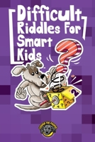 Difficult Riddles for Smart Kids: 300+ More Difficult Riddles and Brain Teasers Your Family Will Love (Vol 2) 1953884148 Book Cover