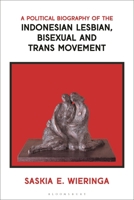 A Political Biography of the Indonesian Lesbian, Bisexual and Trans Movement 1350422843 Book Cover