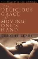 The Delicious Grace of Moving One's Hand: Intelligence is the Ultimate Aphrodisiac 1560251816 Book Cover