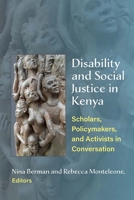 Disability and Social Justice in Kenya: Scholars, Policymakers, and Activists in Conversation 0472055356 Book Cover