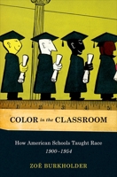 Color in the Classroom pbk: How American Schools Taught Race, 1900-1954 0199751722 Book Cover