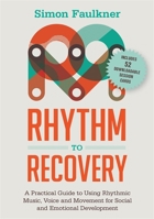Rhythm to Recovery: A Practical Guide to Using Rhythmic Music, Voice and Movement for Social and Emotional Development 1785921320 Book Cover