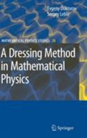 A Dressing Method in Mathematical Physics (Mathematical Physics Studies) 1402061382 Book Cover