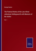 The Poetical Works of the Late Alfred Johnstone Hollingsworth with Memoirs of the Author: Vol. I 3375147163 Book Cover