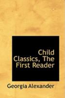 Child Classics, the First Reader 1141384434 Book Cover