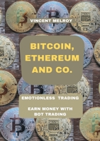 Bitcoin, Ethereum and Co.: Emotionless Trading Earn money with Bot Trading 3347259068 Book Cover