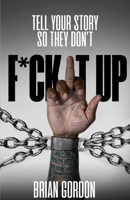 Tell Your Story So They Don't F*ck It Up B0FFYZW3Q5 Book Cover