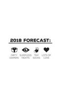2018 Forecast: 2018 Forecast Notebook - Dirty Diapers, Sleepless Nights, Tiny Baby Socks And Lots Of Love! Funny New Dad Doodle Diary Book For Expecting Fathers As Newborn Baby Boy or Baby Girl Announ 109955361X Book Cover