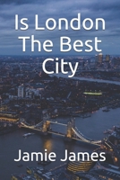 Is London The Best City B08TSHXFQJ Book Cover