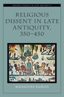 Religious Dissent in Late Antiquity, 350-450 019006725X Book Cover