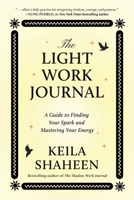 The Light Work Journal: A Guide To Illuminating Your Strengths And Living Your Purpose 1668070014 Book Cover