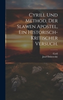 Cyrill und Method, der Slawen Apostel, Ein historisch-kritischer Versuch. 1022521217 Book Cover
