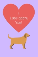 I Labr adore you!: Funny Cute Notebook Gift for Him / Her 1657820262 Book Cover