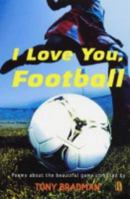 I Love You, Football: Poems About the Beautiful Game 0750242795 Book Cover
