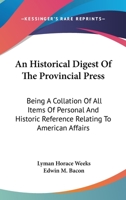 An Historical Digest of the Provincial Press; Being a Collation of All Items of Personal and Historic Reference Relating to American Affairs Printed in the Newspapers of the Provincial Period Beginnin 1146640153 Book Cover