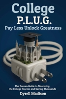 Ollege P.L.U.G. Pay Less, Unlock Greatness: The Proven Guide to Mastering the College Process and Saving Thousands B0G6BL8F6R Book Cover