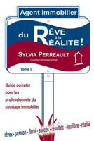 Agent Immobilier: Du Reve a la Realite!: Guide Complet Pour Les Professionnels Du Courtage Immobilier - Tome 1 2981011707 Book Cover
