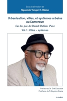 Urbanisation, villes, et systèmes urbains au Cameroun: Sur les pas de D. DICKENS PRISO. Volume 1: Villes - systèmes (French Edition) 9956459623 Book Cover