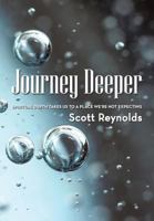 Journey Deeper: Spiritual Depth Takes Us to a Place We're Not Expecting. 1512719706 Book Cover