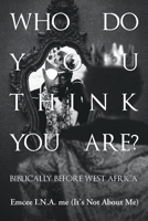 Who Do You Think You Are?: Biblically Before West Africa B0F5LF1XQQ Book Cover