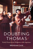 Doubting Thomas: Early Franciscan Disputes with Aquinas 0268211108 Book Cover
