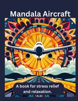 Mandala Aircraft: A Coloring Book for Adults: Mandala Aircraft is a coloring book for adults that reduces stress and promotes relaxation. B0CQP335KX Book Cover