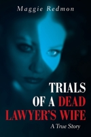 Trials of a Dead Lawyer's Wife: A True Story 166418855X Book Cover