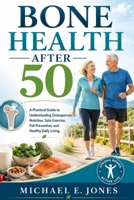 Bone Health After 50: A Practical Guide to Understanding Osteoporosis, Nutrition, Safe Exercise, Fall Prevention, and Healthy Daily Living. B0H6HX4FN8 Book Cover