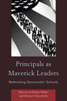 Principals as Maverick Leaders: Rethinking Democratic Schools 1610483480 Book Cover