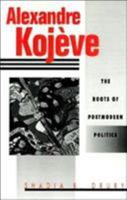 Alexandre Kojeve: The Roots of Postmodern Politics 0312120923 Book Cover