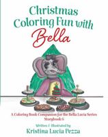 Christmas Coloring Fun with Bella: The Bella Lucia Series, Coloring Book B (for Storybook 6) 1959959204 Book Cover