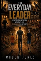 The Everday Leader: How to Lead at Work, at Home, and Everywhere Else! (The Everyday Leadership Series) B0HGL6H7Q8 Book Cover
