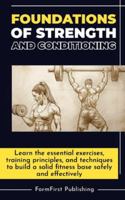 Foundations of Strength and Conditioning: Learn the essential exercises, training principles, and techniques to build a solid fitness base safely and effectively B0G4R4K488 Book Cover
