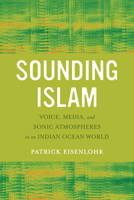 Sounding Islam: Voice, Media, and Sonic Atmospheres in an Indian Ocean World 0520298713 Book Cover