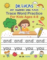 Dr. Lucas Just Somebody Going Places Trace Word Practice: For Kids Ages 4-8 B098L7RRM2 Book Cover