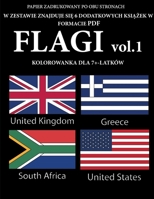 Kolorowanka dla 7+-latk�w (Flagi Volume 1): Ta książka zawiera 40 stron bezstresowych kolorowanek w celu zmniejszenia frustracji i zwiększenia pewności siebie. Książka ta pomoże malym dzieciom rozwija 180014511X Book Cover