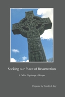 Seeking our Place of Resurrection: A Celtic Pilgrimage of Prayer B08W7GB5JN Book Cover