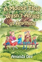 A Mouse That Wasn't Afraid of Anything: A Bedtime Story for Little Children 1088632939 Book Cover