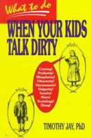 What to Do When Your Kids Talk Dirty 0893904120 Book Cover