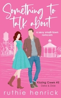 Something to Talk About: a second chance small town romantic comedy (Kissing Creek) B0CH2G8C4P Book Cover