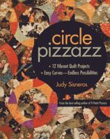 Circle Pizzazz: 12 Vibrant Quilt Projects: Easy Curves - Endless Possibilities 1607056763 Book Cover