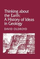 Thinking about the Earth: A History of Ideas in Geology (Studies in the History and Philosophy of the Earth Sciences) 0674883829 Book Cover