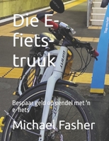 Die E-fiets-truuk: Bespaar geld op pendel met 'n e-fiets (Afrikaans Edition) B0GGB3WCRN Book Cover