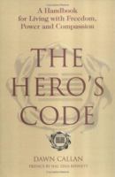 The Hero's Code: A Handbook for Living with Freedom, Power and Compassion 0595381936 Book Cover