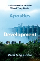 Apostles of Development: Six Economists and the World They Made 019776620X Book Cover