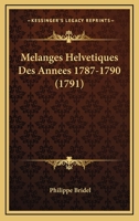 Melanges Helvetiques Des Annees 1787-1790 (1791) 1166338657 Book Cover