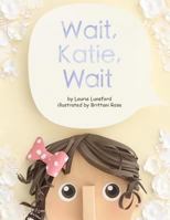 Wait, Katie, Wait 1500412651 Book Cover