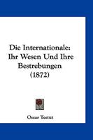 Die Internationale: Ihr Wesen Und Ihre Bestrebungen (1872) 1161103902 Book Cover