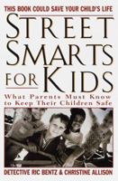 Street Smarts for Kids: What Parents Must Know to Keep Their Children Safe 044991237X Book Cover