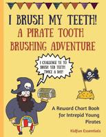 I Brush My Teeth!: A Pirate Tooth Brushing Adventure - Reward Chart Book 1091472610 Book Cover